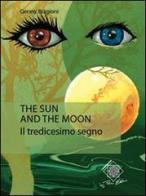 The sun and the moon. Il tredicesimo segno di Genny Biagioni edito da Felici