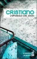 Cristiano. L'apostolo del 2000 di Cristiano Giusiano edito da Altromondo (Padova)
