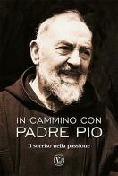 In cammino con padre Pio. Il sorriso nella passione di Feliciano Innocente edito da Velar