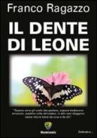 Il dente di leone di Franco Ragazzo edito da Montecovello