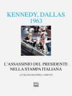 Kennedy Dallas 1963. L'assassinio del presidente nella stampa italiana edito da Interlinea
