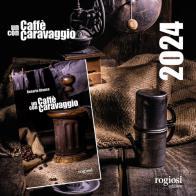 Un caffè con Caravaggio. Con Calendario edito da Rogiosi