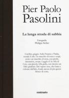 Pier Paolo Pasolini. La lunga strada di sabbia. Ediz. illustrata di Philippe Séclier edito da Contrasto