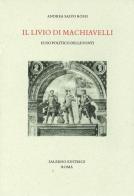 Il Livio di Machiavelli. L'uso politico delle fonti di Andrea Salvo Rossi edito da Salerno Editrice