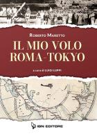 Il mio volo Roma-Tokyo di Roberto Maretto edito da IBN