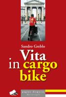 Vita in cargo bike di Sandro Greblo edito da Meravigli