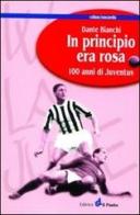 In principio era rosa: 100 anni di Juventus di Dante Bianchi edito da Il Punto PiemonteinBancarella