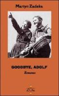 Goodbye, Adolf di Martyn Zadeka edito da Zoe