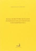 Sugli scrittori siciliani. Interventi di letteratura contemporanea di Sebastiano Addamo edito da Prova d'Autore