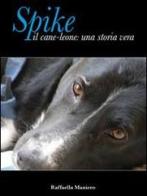 Spike il cane leone: una storia vera di Raffaella Maniero edito da LAB63