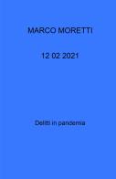 12 02 2021. Delitti in pandemia di Marco Moretti edito da ilmiolibro self publishing