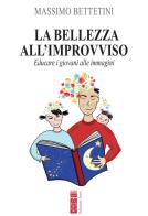 La bellezza all'improvviso. Educare i giovani alle immagini di Massimo Bettetini edito da Ares
