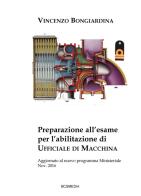 Preparazione all'esame per l'abilitazione di ufficiale di macchina. Ediz. ampliata di Vincenzo Bongiardina edito da farsiunlibro.it