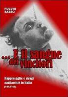 E il sangue dei vincitori. Rappresaglie e stragi nazifasciste in Italia (1943-'45) di Fulvio Sasso edito da L. Editrice