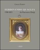 Ferdinando Quaglia (1780-1853) da Piacenza a Parigi di Chiara Parisio edito da Starrylink