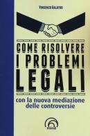 Come risolvere i problemi legali con la nuova mediazione delle controversie di Vincenzo Galatro edito da Mind Edizioni
