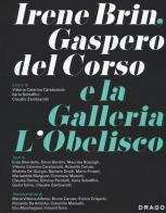 Irene Brin, Gasparo Del Corso e la Galleria L'Obelisco. Ediz. illustrata edito da Drago (Roma)
