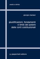 Giustificazioni, fondamenti e limiti del potere delle Corti Costituzionali di Giorgio Maniaci edito da Giappichelli