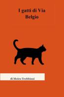 I gatti di via Belgio di Moira Trobbiani edito da Youcanprint