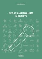 Sports journalism in society di Rosarita Cuccoli edito da Bologna University Press