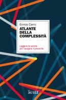 Atlante della complessità. Leggere le parole per navigare il presente di Enrico Cerni edito da Il Sole 24 Ore