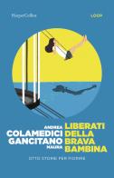 Liberati della brava bambina. Otto storie per fiorire di Maura Gancitano, Andrea Colamedici edito da HarperCollins Italia