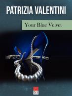 Your blue velvet di Patrizia Valentini edito da Brè