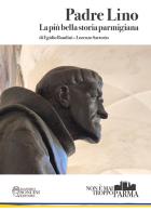 Padre Lino. La più bella storia parmigiana di Egidio Bandini, Lorenzo Sartorio edito da Massimo Soncini Editore