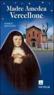 Madre Amedea Vercellone di Daniele Bolognini edito da Editrice Elledici