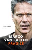 Fragile. La mia storia di Marco Van Basten, Edwin Schoon edito da Mondadori