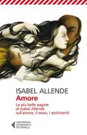 Amore. Le più belle pagine di Isabel Allende sull'amore, il sesso, i sentimenti di Isabel Allende edito da Feltrinelli