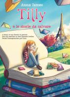 Tilly e le storie da salvare di Anna James edito da Garzanti