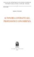 Autonomia contrattuale, professioni e concorrenza di Marco Ticozzi edito da CEDAM