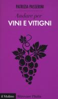 Andare per vini e vitigni di Patrizia Passerini edito da Il Mulino