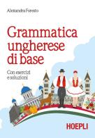 Grammatica ungherese di base. Con esercizi e soluzioni di Alexandra Foresto edito da Hoepli