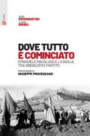 Dove tutto è cominciato. Emanuele Macaluso e la Sicilia, tra sindacato e partito di Ilaria Romeo, Dino Paternostro edito da Futura Editrice