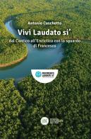 Vivi Laudato si'. In armonia nel creato con lo sguardo di Francesco di Antonio Caschetto edito da Edizioni Francescane Italiane