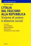 L' Italia dal fascismo alla Repubblica. Sistema di potere e alleanze sociali di Massimo Legnani edito da Carocci