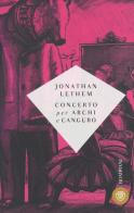 Concerto per archi e canguro di Jonathan Lethem edito da Bompiani