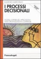 I processi decisionali. Modelli, esperienze, applicazioni nelle organizzazioni complesse. Con CD-ROM di Eugenio Marchello edito da Franco Angeli