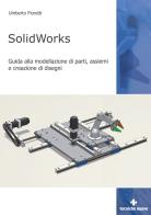 SolidWorks. Guida alla modellazione di parti, assiemi e creazione di disegni di Umberto Fioretti edito da Tecniche Nuove