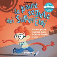 Le paure segrete dei supereroi. Come superare qualsiasi paura in poche semplici mosse. Timbuktu. Con App per tablet e smartphone di Arianna G. Bonazzi, Francesca Cavallo, Elena Favilli edito da De Agostini