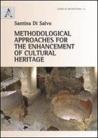 Methodological approaches for the enhancement of cultural heritage di Santina Di Salvo edito da Aracne