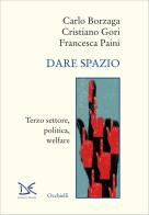 Dare spazio. Terzo settore, politica, welfare di Carlo Borzaga, Cristiano Gori, Francesca Paini edito da Donzelli