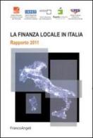 La finanza locale in Italia. Rapporto 2011 edito da Franco Angeli