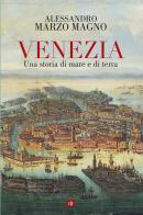 Venezia. Una storia di mare e di terra di Alessandro Marzo Magno edito da Laterza