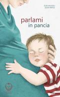 Parlami in pancia. Ediz. illustrata di Elisa Mazzoli edito da Il Leone Verde