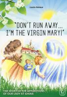 «Don't run away... I'm the Virgin Mary!» The story of the apparitions of our Lady at Ghiaie di Lucia Amour edito da Velar