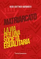 Matriarcato. La via per una società egualitaria di Heide Goettner-Abendroth edito da Vanda Edizioni