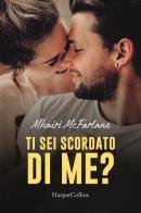 Ti sei scordato di me? di Mhairi McFarlane edito da HarperCollins Italia